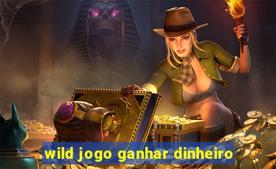 wild jogo ganhar dinheiro